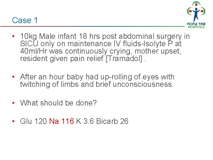 Case 1 • 10 kg Male infant 18 hrs post abdominal surgery in SICU Case 1 • 10 kg Male infant 18 hrs post abdominal surgery in SICU