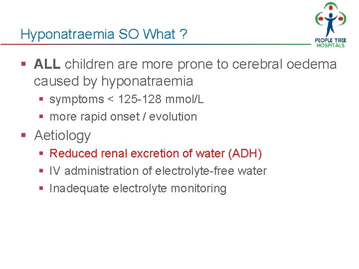 Hyponatraemia SO What ? § ALL children are more prone to cerebral oedema caused Hyponatraemia SO What ? § ALL children are more prone to cerebral oedema caused