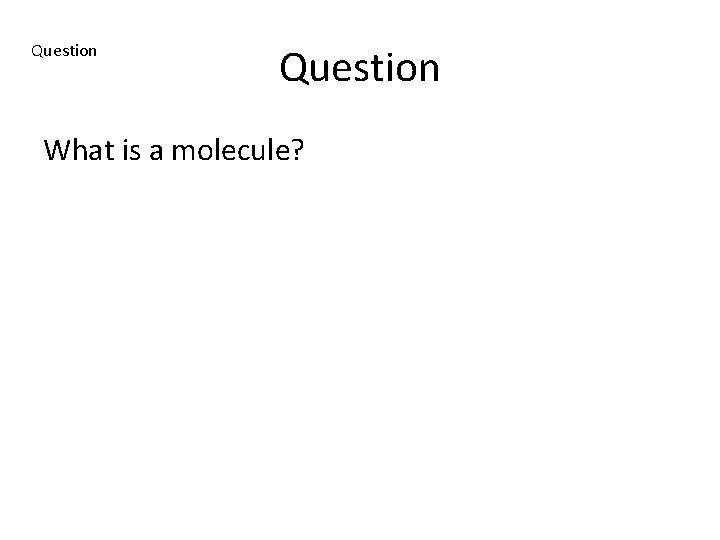 Question What is a molecule? 