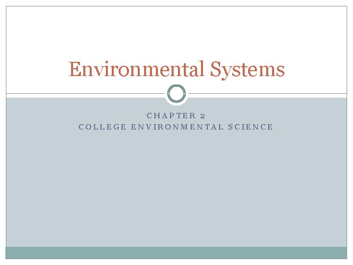 Environmental Systems CHAPTER 2 COLLEGE ENVIRONMENTAL SCIENCE 