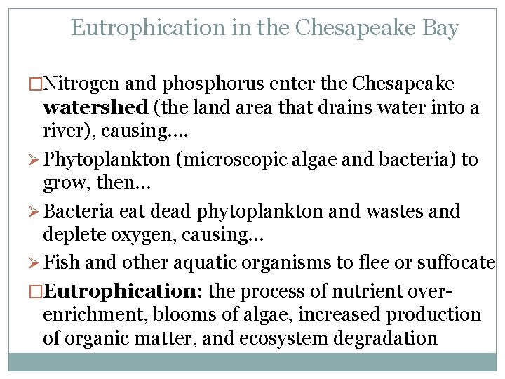 Eutrophication in the Chesapeake Bay �Nitrogen and phosphorus enter the Chesapeake watershed (the land