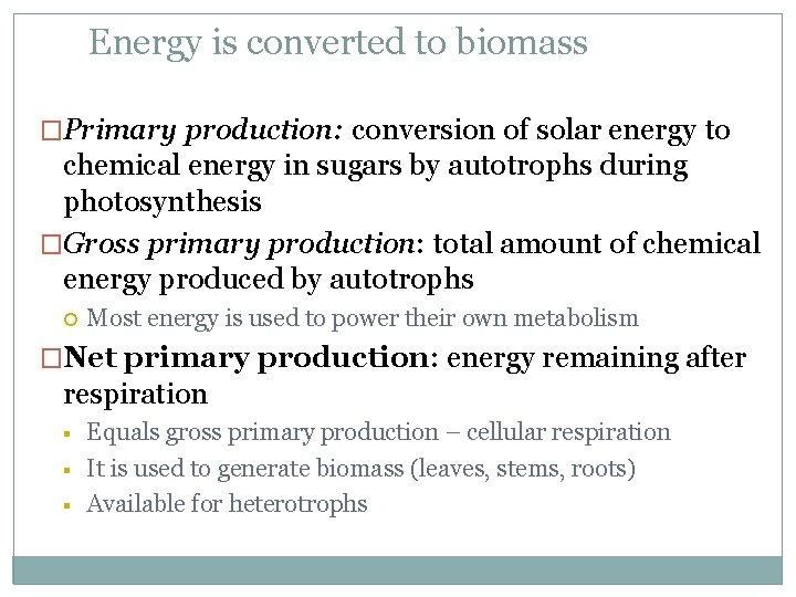 Energy is converted to biomass �Primary production: conversion of solar energy to chemical energy