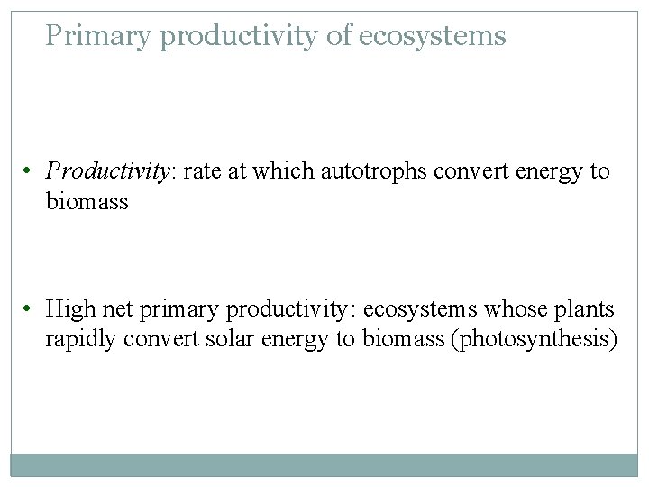 Primary productivity of ecosystems • Productivity: rate at which autotrophs convert energy to biomass
