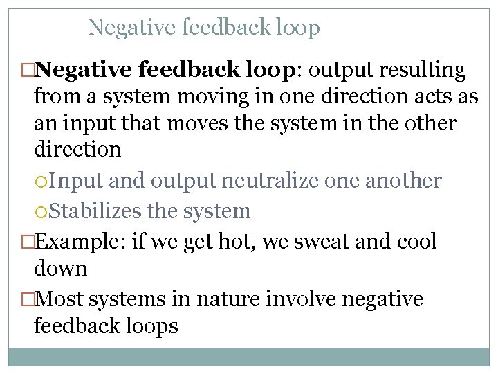 Negative feedback loop �Negative feedback loop: output resulting from a system moving in one