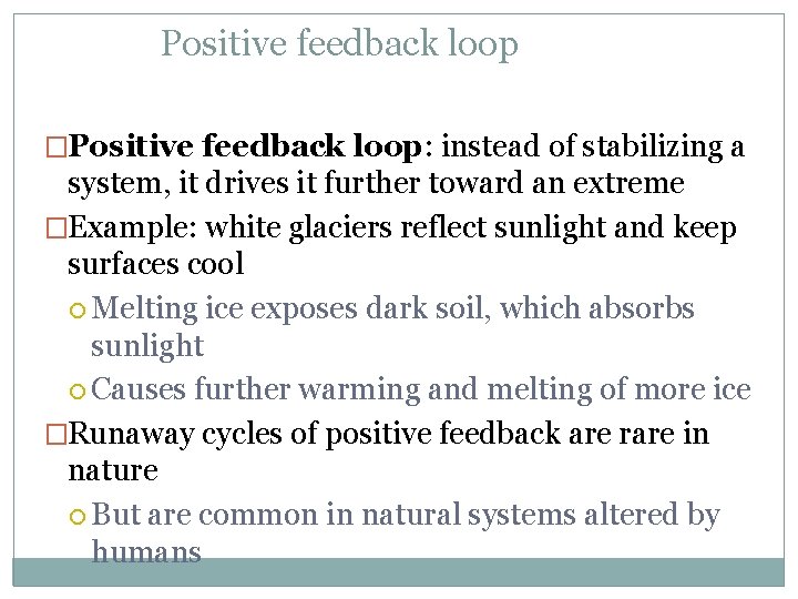 Positive feedback loop �Positive feedback loop: instead of stabilizing a system, it drives it
