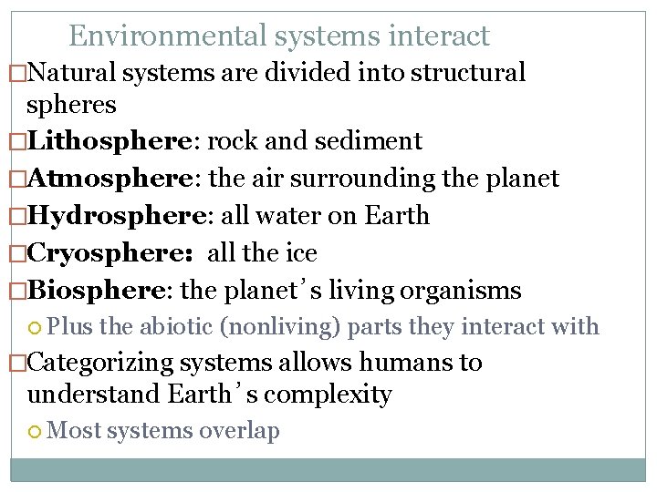 Environmental systems interact �Natural systems are divided into structural spheres �Lithosphere: rock and sediment