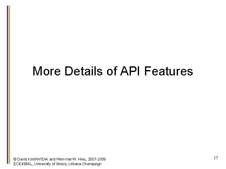 More Details of API Features © David Kirk/NVIDIA and Wen-mei W. Hwu, 2007 -2009