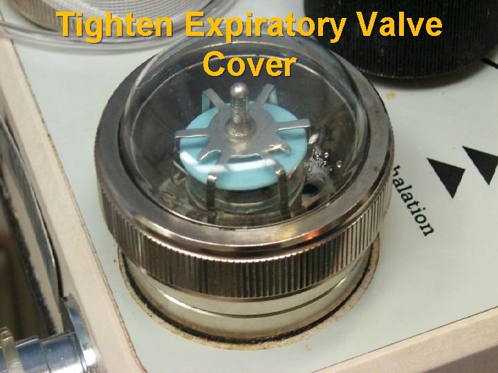 Tighten Expiratory Valve Cover 