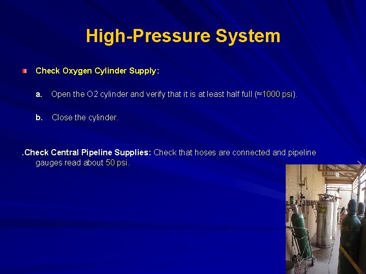 High-Pressure System Check Oxygen Cylinder Supply: a. Open the O 2 cylinder and verify