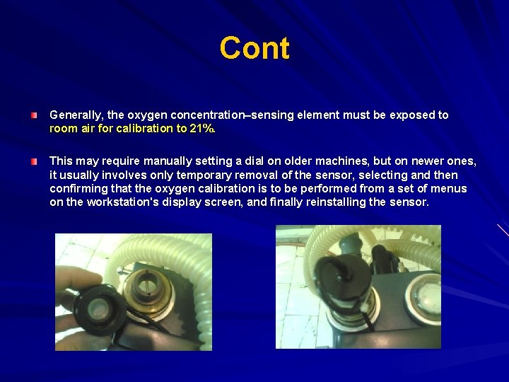 Cont Generally, the oxygen concentration–sensing element must be exposed to room air for calibration