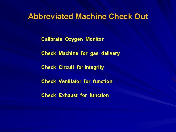 Abbreviated Machine Check Out Calibrate Oxygen Monitor Check Machine for gas delivery Check Circuit