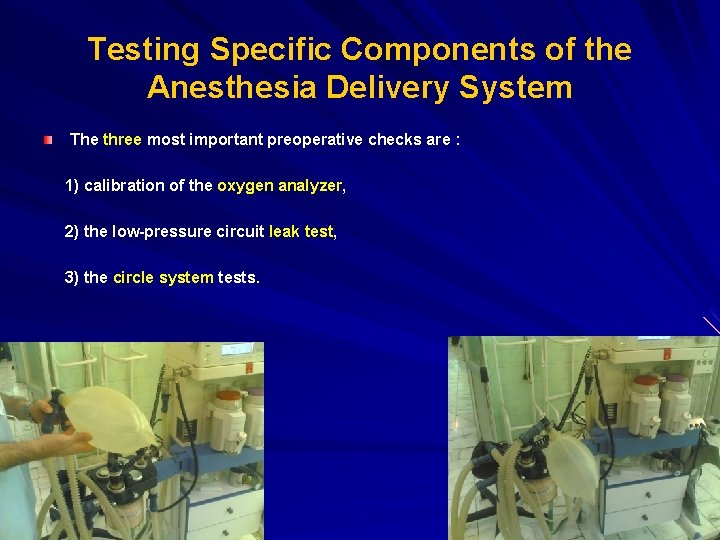 Testing Specific Components of the Anesthesia Delivery System The three most important preoperative checks