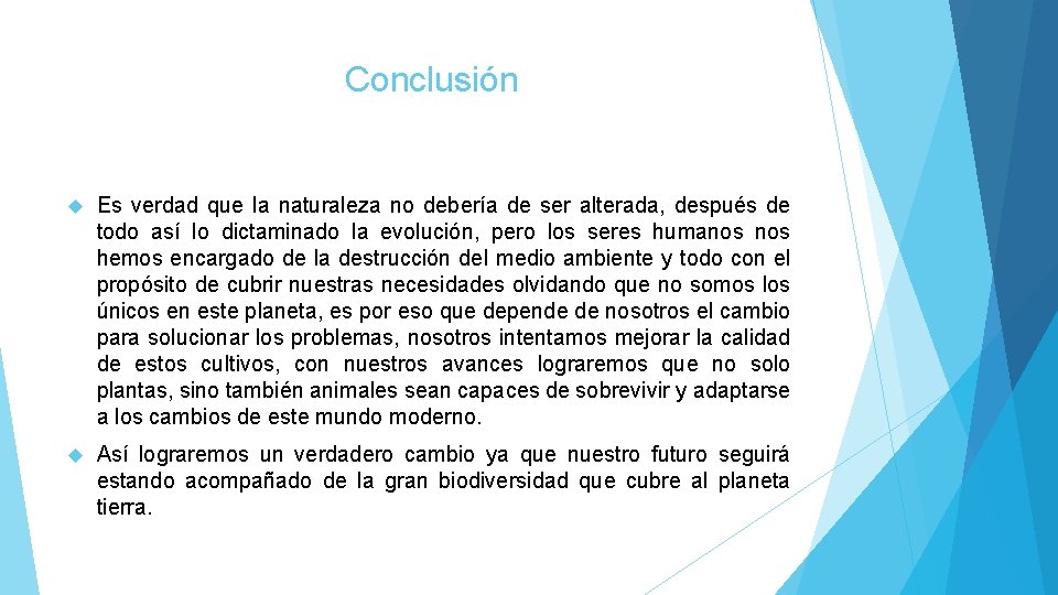 Conclusión Es verdad que la naturaleza no debería de ser alterada, después de todo