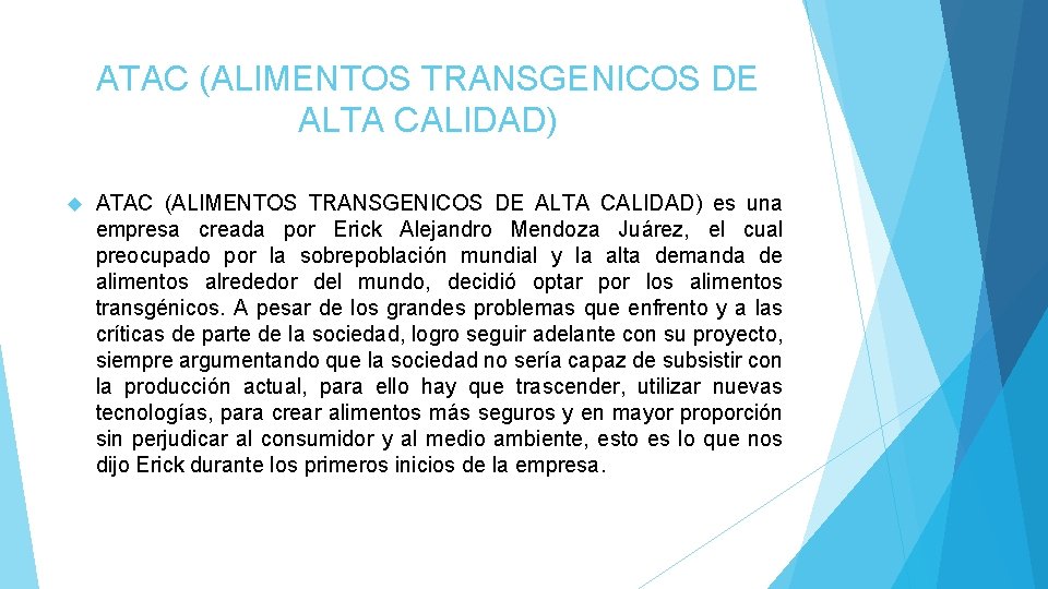 ATAC (ALIMENTOS TRANSGENICOS DE ALTA CALIDAD) es una empresa creada por Erick Alejandro Mendoza