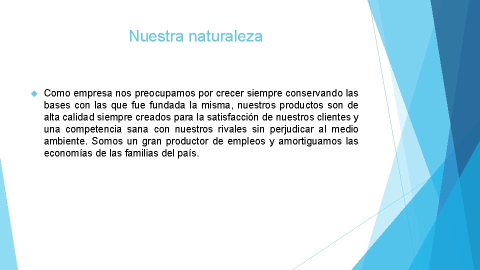 Nuestra naturaleza Como empresa nos preocupamos por crecer siempre conservando las bases con las