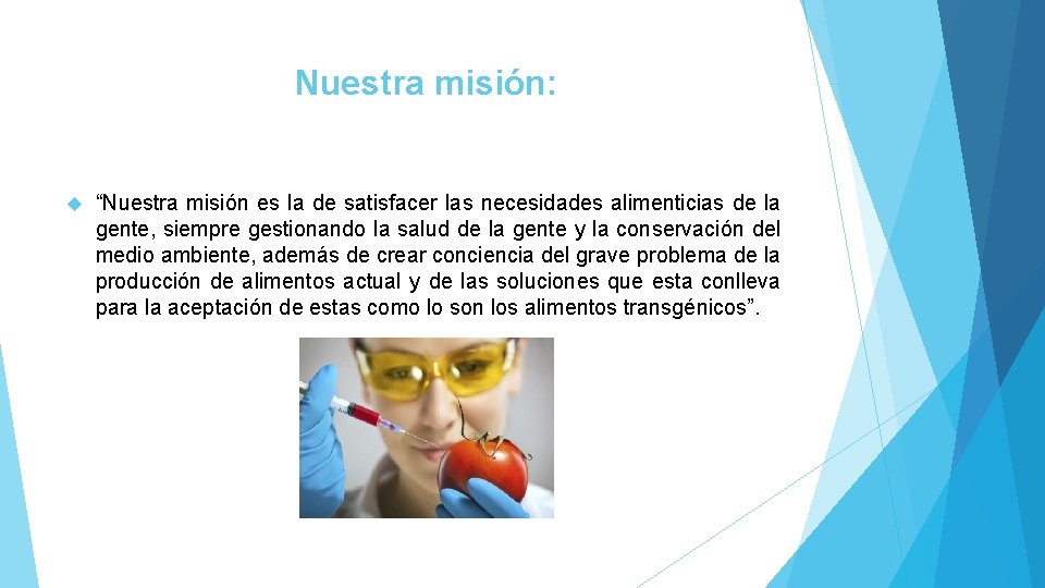 Nuestra misión: “Nuestra misión es la de satisfacer las necesidades alimenticias de la gente,