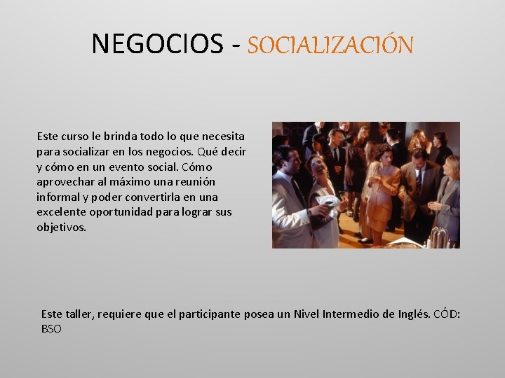 NEGOCIOS - SOCIALIZACIÓN Este curso le brinda todo lo que necesita para socializar en