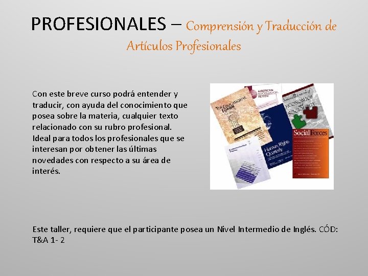 PROFESIONALES – Comprensión y Traducción de Artículos Profesionales Con este breve curso podrá entender