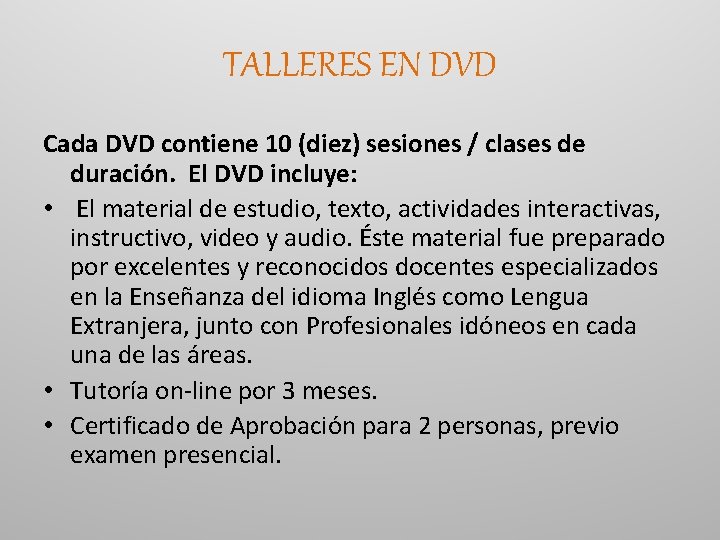 TALLERES EN DVD Cada DVD contiene 10 (diez) sesiones / clases de duración. El