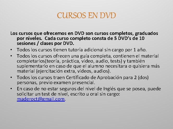 CURSOS EN DVD Los cursos que ofrecemos en DVD son cursos completos, graduados por