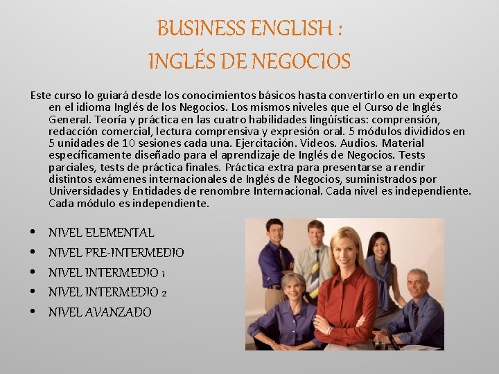 BUSINESS ENGLISH : INGLÉS DE NEGOCIOS Este curso lo guiará desde los conocimientos básicos