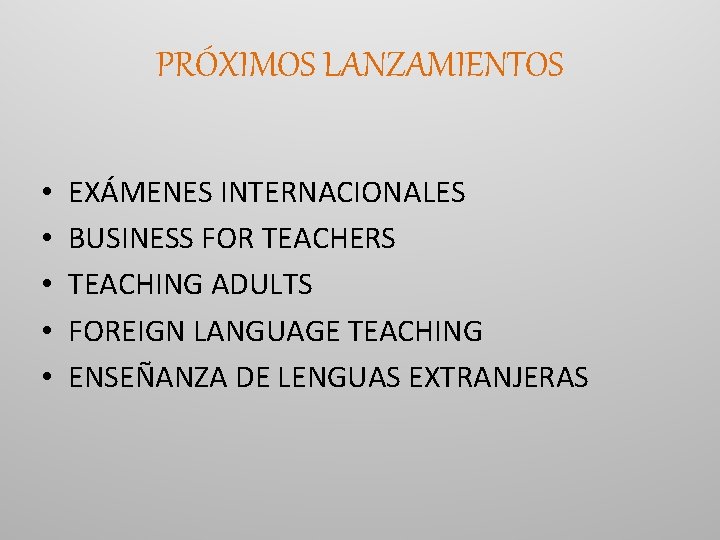 PRÓXIMOS LANZAMIENTOS • • • EXÁMENES INTERNACIONALES BUSINESS FOR TEACHERS TEACHING ADULTS FOREIGN LANGUAGE