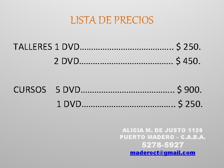 LISTA DE PRECIOS TALLERES 1 DVD…………………. . $ 250. 2 DVD…………………. . $ 450.