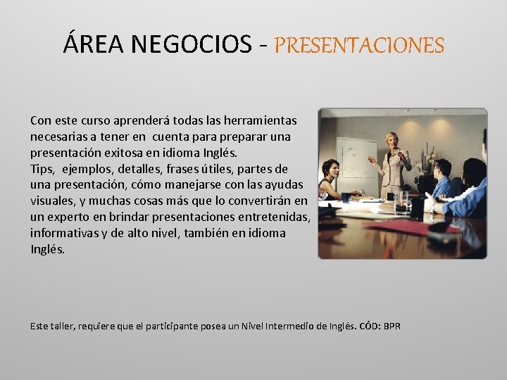 ÁREA NEGOCIOS - PRESENTACIONES Con este curso aprenderá todas las herramientas necesarias a tener