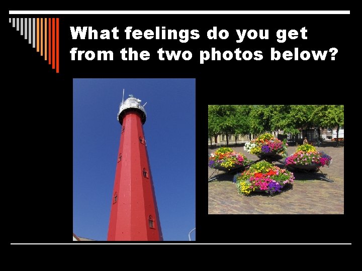 What feelings do you get from the two photos below? 
