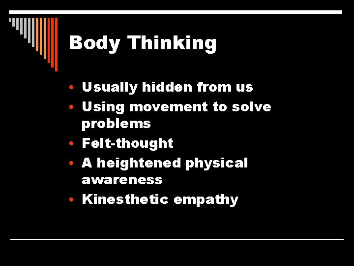 Body Thinking • Usually hidden from us • Using movement to solve problems •