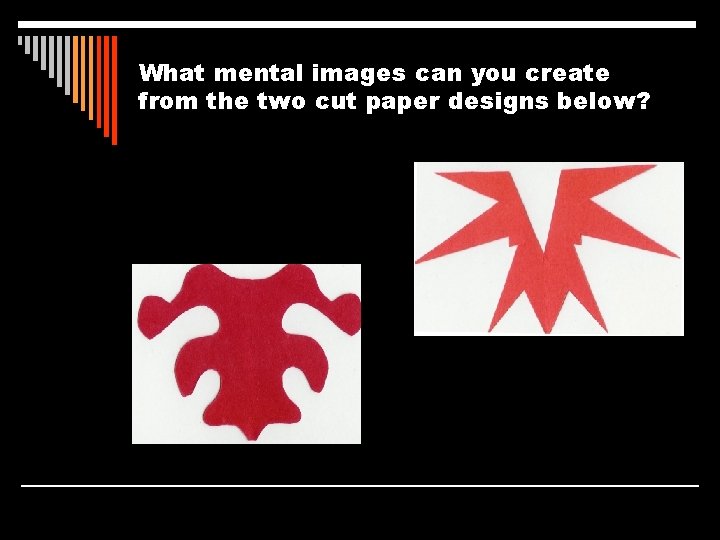What mental images can you create from the two cut paper designs below? 