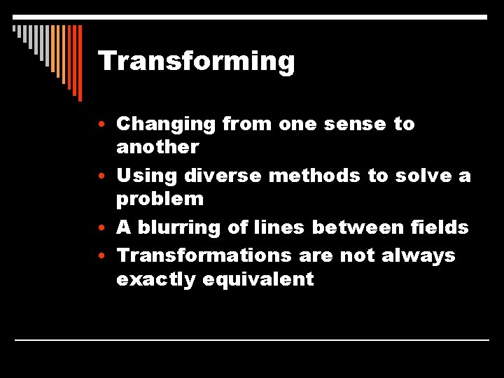 Transforming • Changing from one sense to another • Using diverse methods to solve