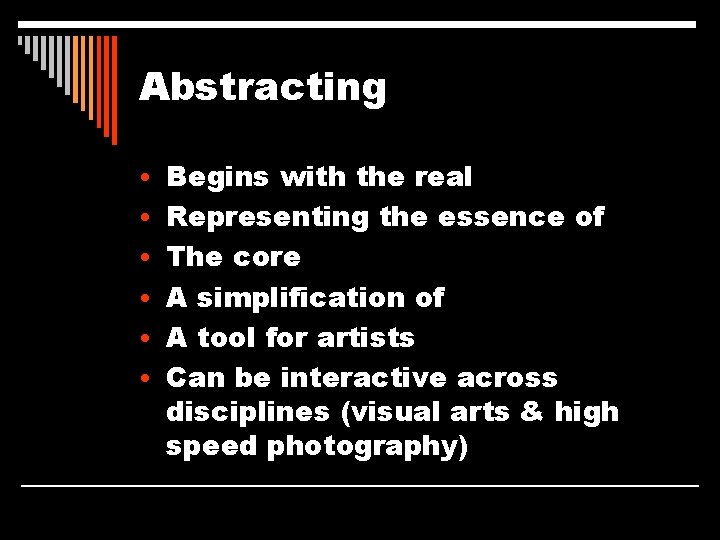 Abstracting • Begins with the real • Representing the essence of • The core