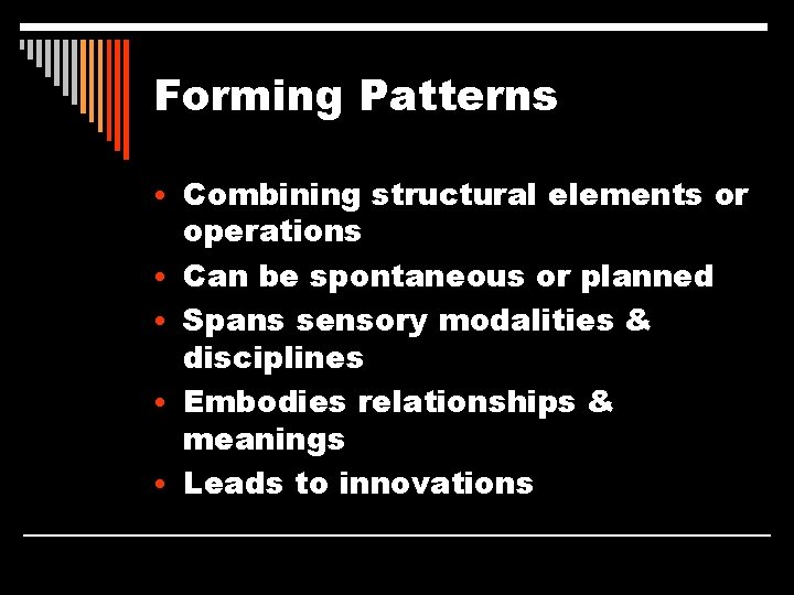 Forming Patterns • Combining structural elements or • • operations Can be spontaneous or