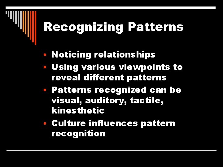 Recognizing Patterns • Noticing relationships • Using various viewpoints to reveal different patterns •