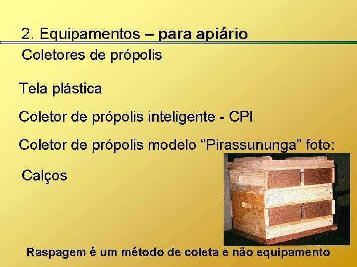 2. Equipamentos – para apiário Coletores de própolis Tela plástica Coletor de própolis inteligente