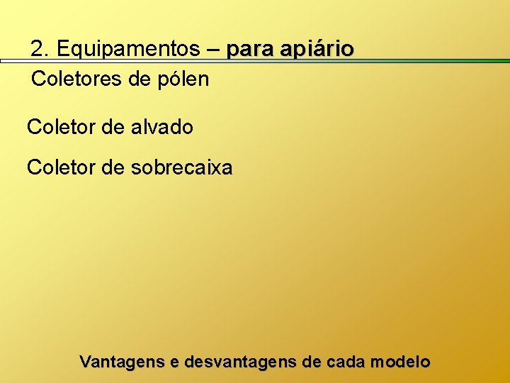 2. Equipamentos – para apiário Coletores de pólen Coletor de alvado Coletor de sobrecaixa