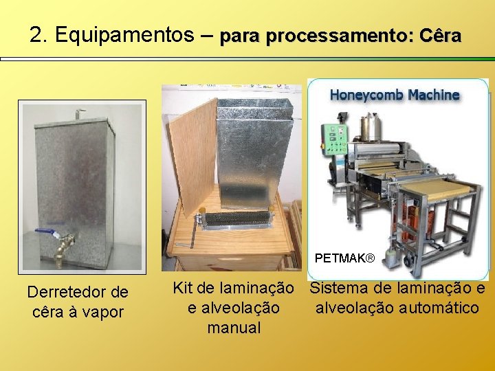 2. Equipamentos – para processamento: Cêra PETMAK® Derretedor de cêra à vapor Kit de