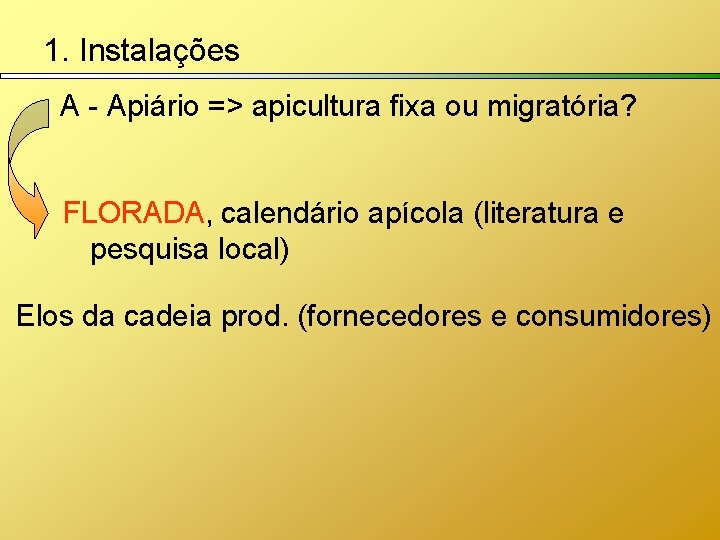 1. Instalações A - Apiário => apicultura fixa ou migratória? FLORADA, calendário apícola (literatura