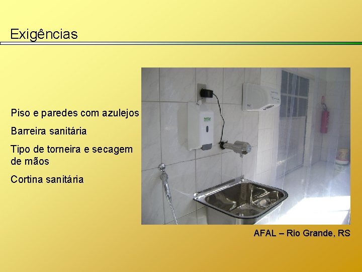 Exigências Piso e paredes com azulejos Barreira sanitária Tipo de torneira e secagem de
