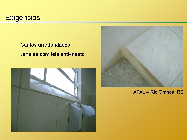 Exigências Cantos arredondados Janelas com tela anti-inseto AFAL – Rio Grande, RS 