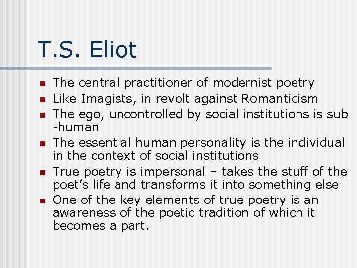 T. S. Eliot n n n The central practitioner of modernist poetry Like Imagists,