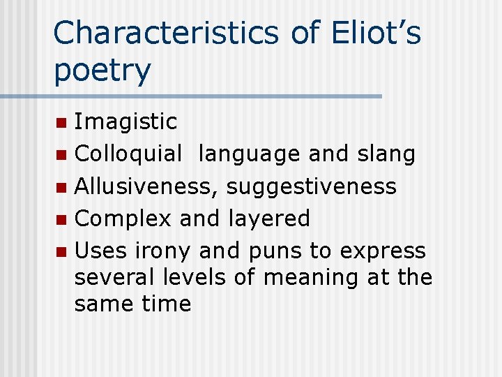 Characteristics of Eliot’s poetry Imagistic n Colloquial language and slang n Allusiveness, suggestiveness n
