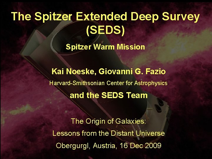 The Spitzer Extended Deep Survey (SEDS) Spitzer Warm Mission Kai Noeske, Giovanni G. Fazio