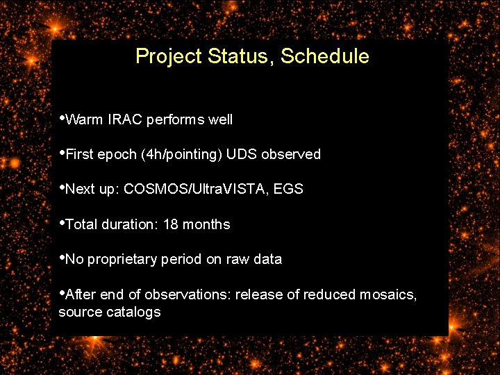 Project Status, Schedule • Warm IRAC performs well • First epoch (4 h/pointing) UDS