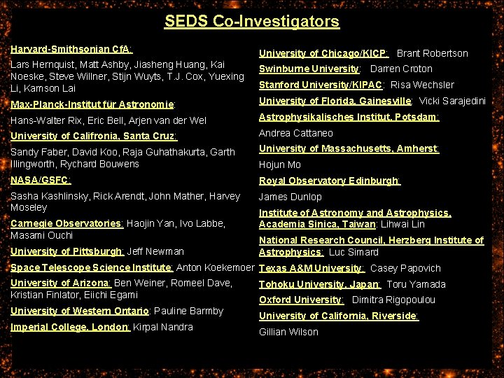 SEDS Co-Investigators Harvard-Smithsonian Cf. A: University of Chicago/KICP: Brant Robertson Lars Hernquist, Matt Ashby,