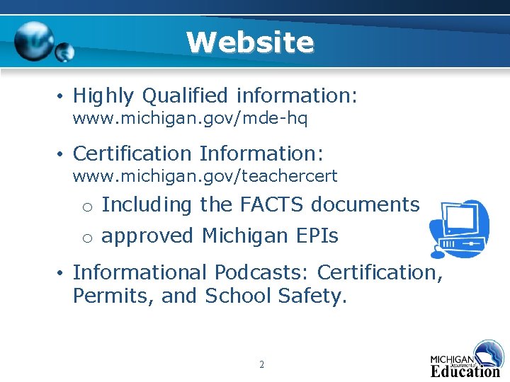 Website • Highly Qualified information: www. michigan. gov/mde-hq • Certification Information: www. michigan. gov/teachercert Website • Highly Qualified information: www. michigan. gov/mde-hq • Certification Information: www. michigan. gov/teachercert