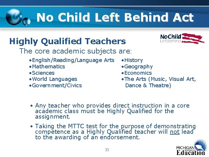 No Child Left Behind Act Highly Qualified Teachers The core academic subjects are: • No Child Left Behind Act Highly Qualified Teachers The core academic subjects are: •