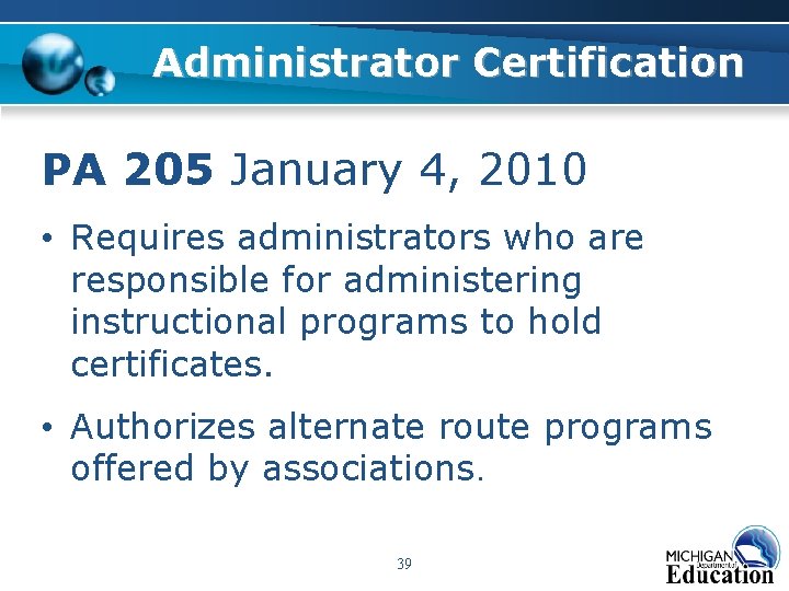 Administrator Certification PA 205 January 4, 2010 • Requires administrators who are responsible for Administrator Certification PA 205 January 4, 2010 • Requires administrators who are responsible for