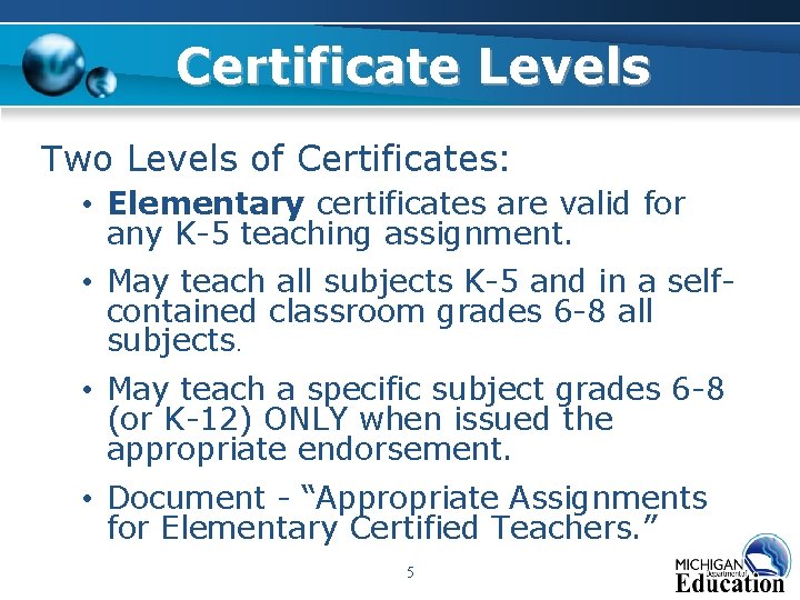 Certificate Levels Two Levels of Certificates: • Elementary certificates are valid for any K-5 Certificate Levels Two Levels of Certificates: • Elementary certificates are valid for any K-5